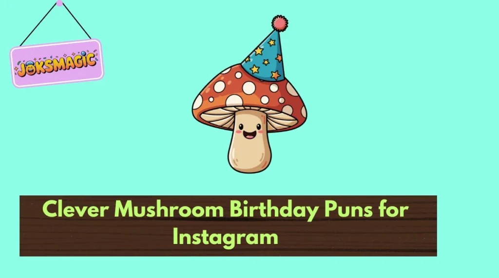 Clever Mushroom Birthday Puns for Instagram