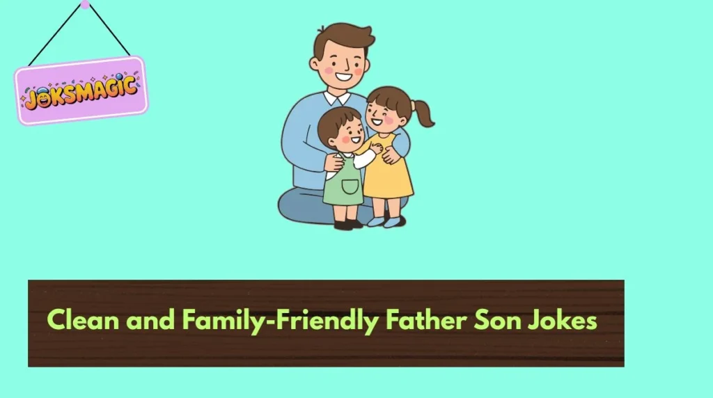 Clean and Family-Friendly Father Son Jokes