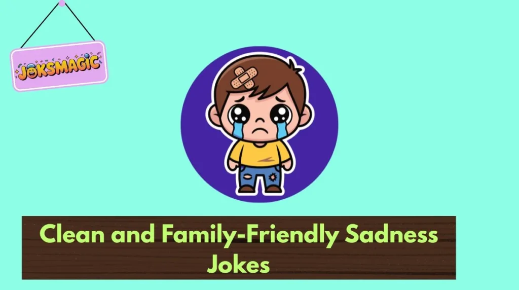 Clean and Family-Friendly Sadness Jokes