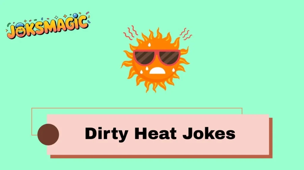 Dirty Heat Jokes
