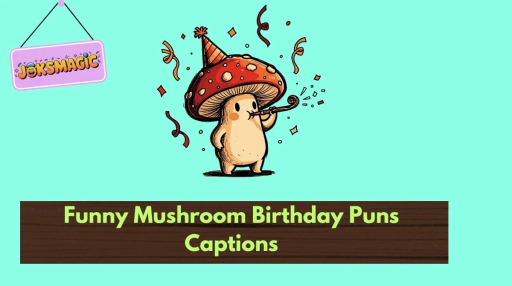 Funny Mushroom Birthday Puns Captions