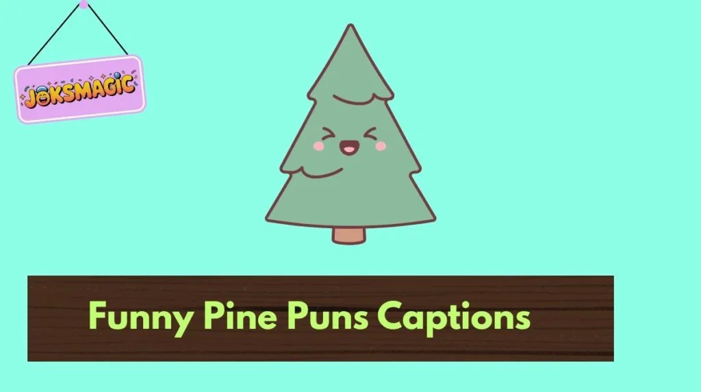 Funny Pine Puns Captions