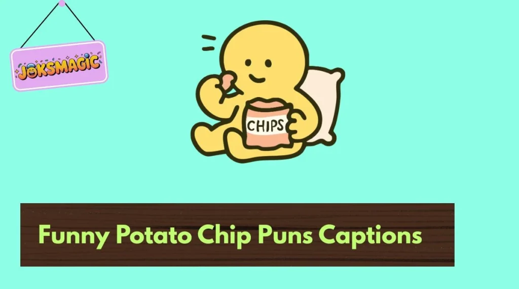 Funny Potato Chip Puns Captions