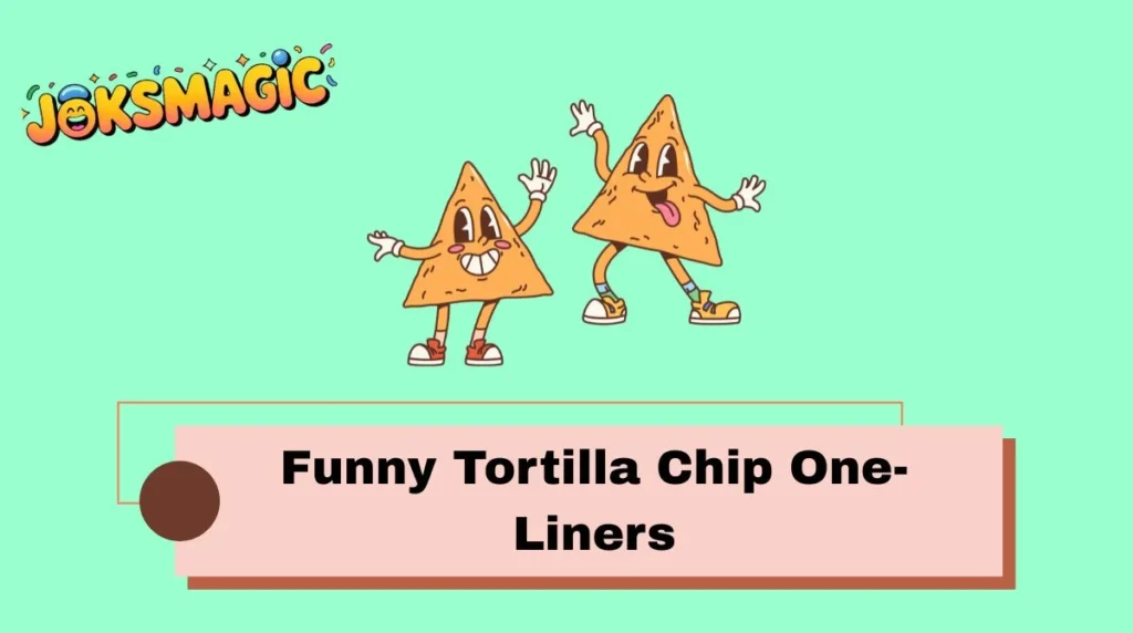 Funny Tortilla Chip One-Liners