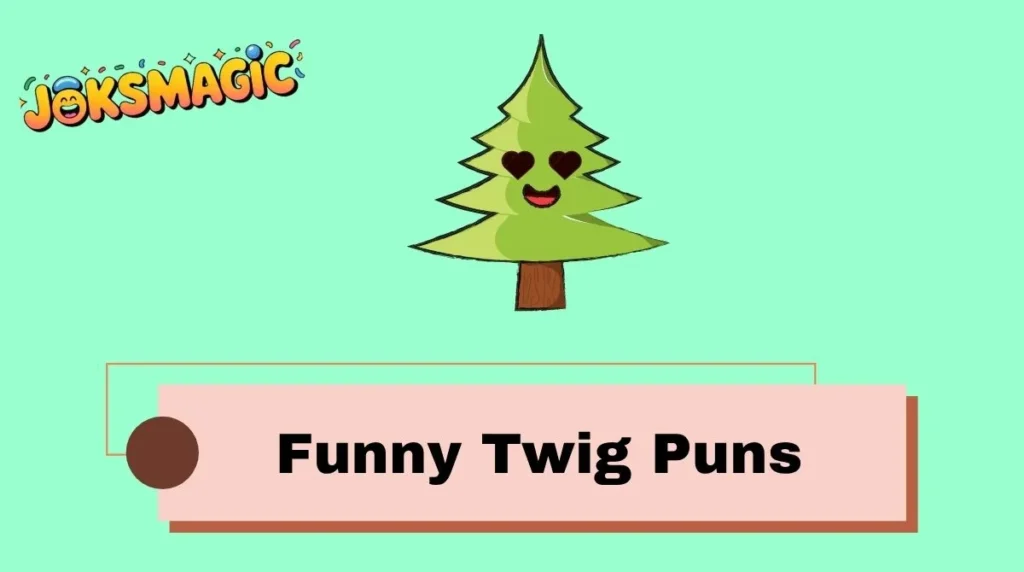 Funny Twig Puns