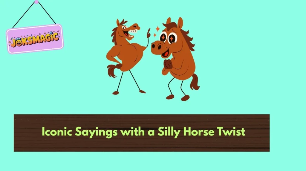 Iconic Sayings with a Silly Horse Twist