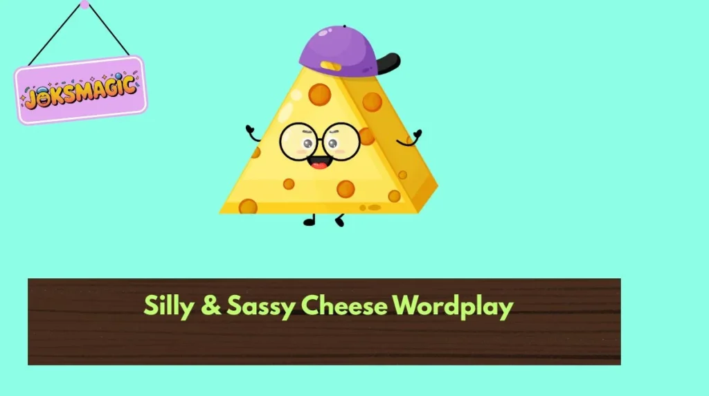 Silly & Sassy Cheese Wordplay