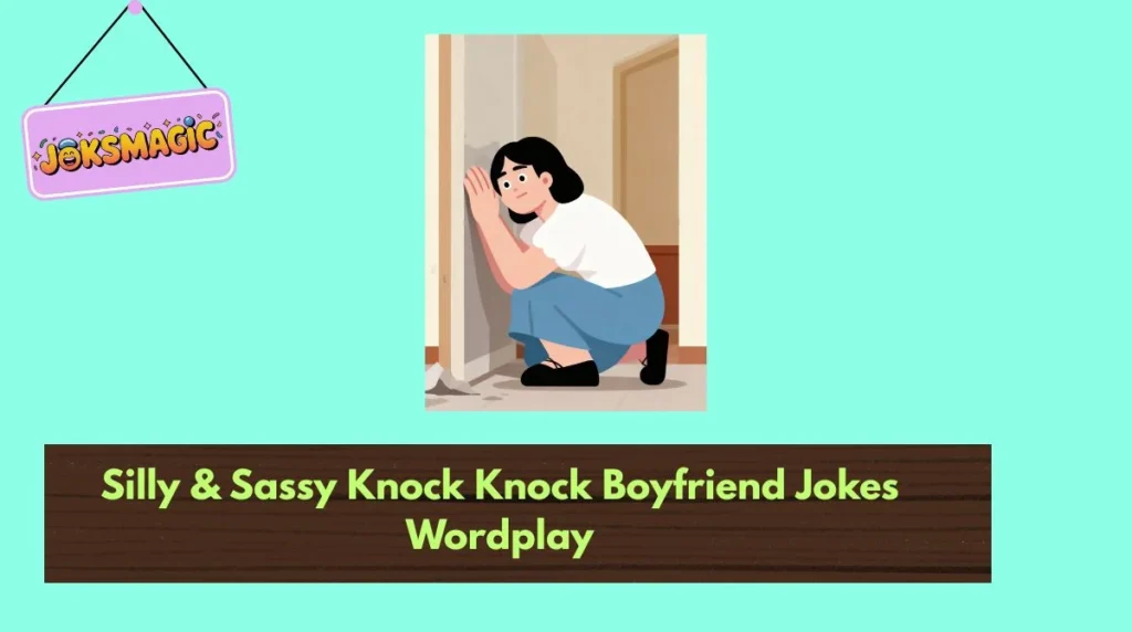 Silly & Sassy Knock Knock Boyfriend Jokes Wordplay
