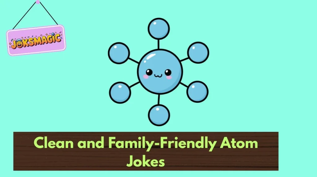 Clean and Family-Friendly Atom Jokes