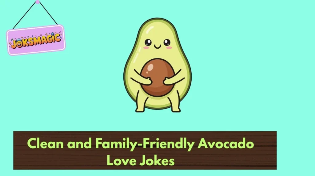 Clean and Family-Friendly Avocado Love Jokes