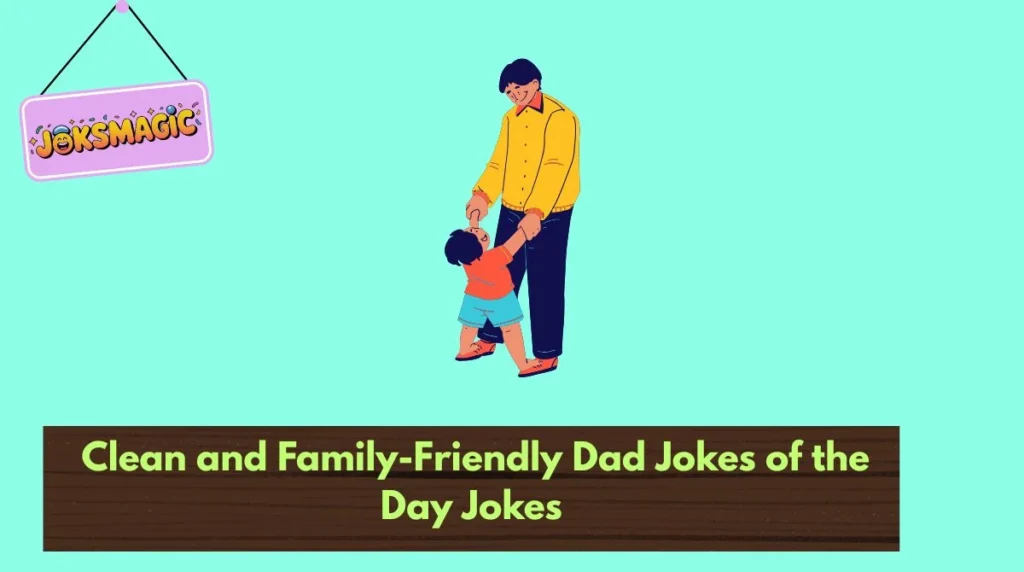 Clean and Family-Friendly Dad Jokes of the Day Jokes