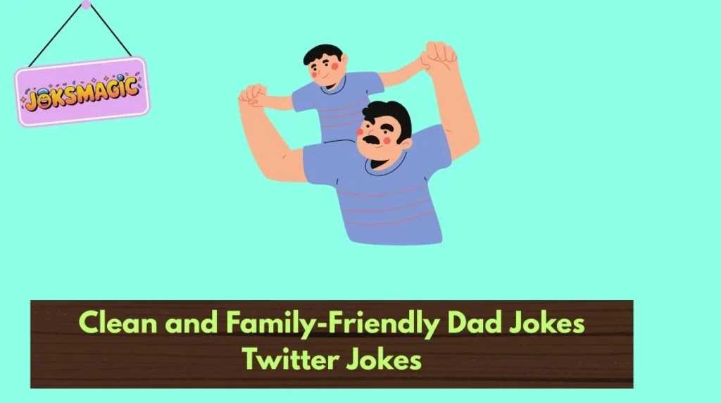 Clean and Family-Friendly Dad Jokes Twitter Jokes