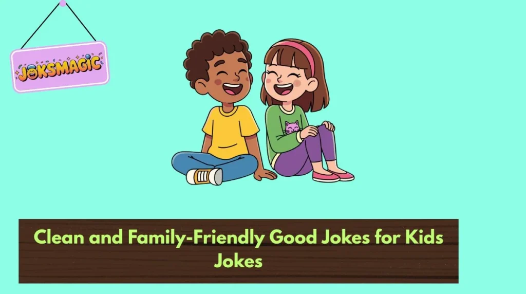 Clean and Family-Friendly Good Jokes for Kids Jokes