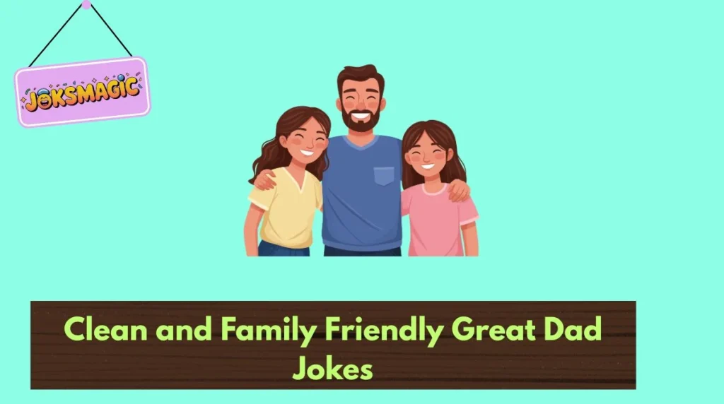 Clean and Family Friendly Great Dad Jokes