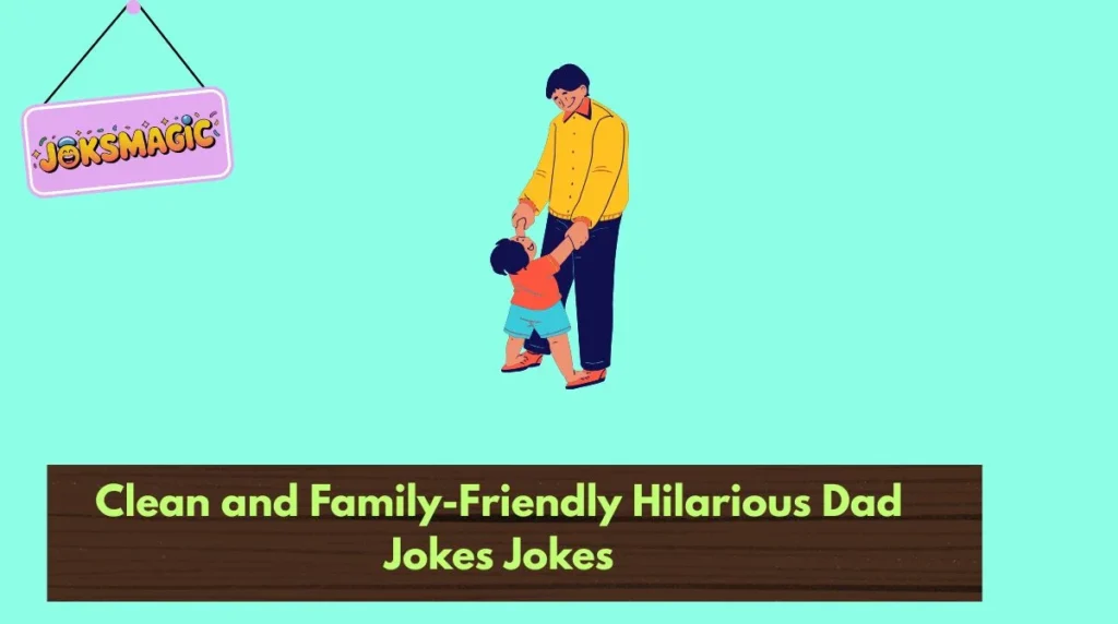 Clean and Family-Friendly Hilarious Dad Jokes Jokes