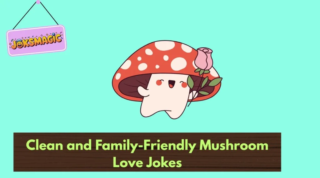 Clean and Family-Friendly Mushroom Love Jokes