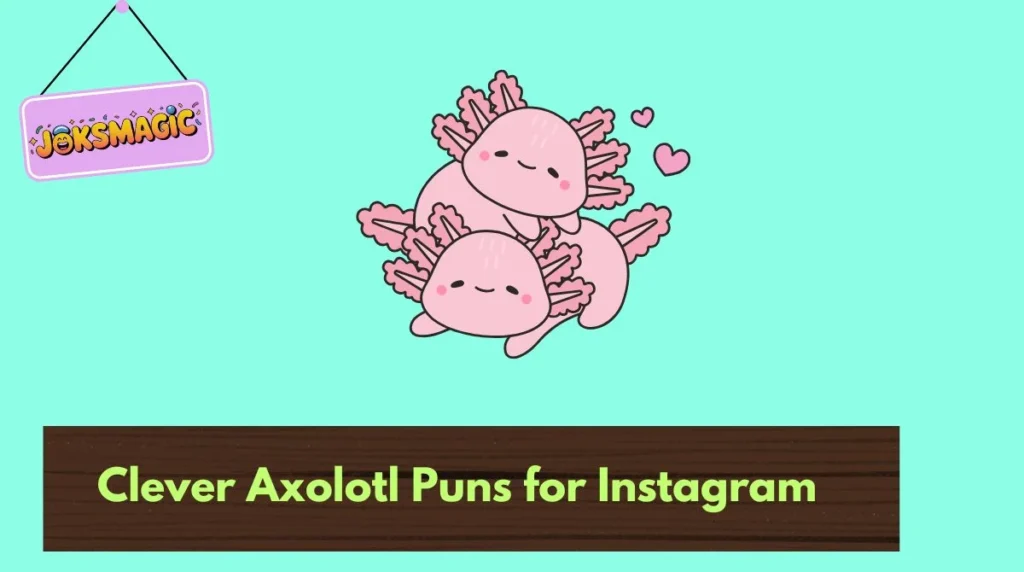 Clever Axolotl Puns for Instagram