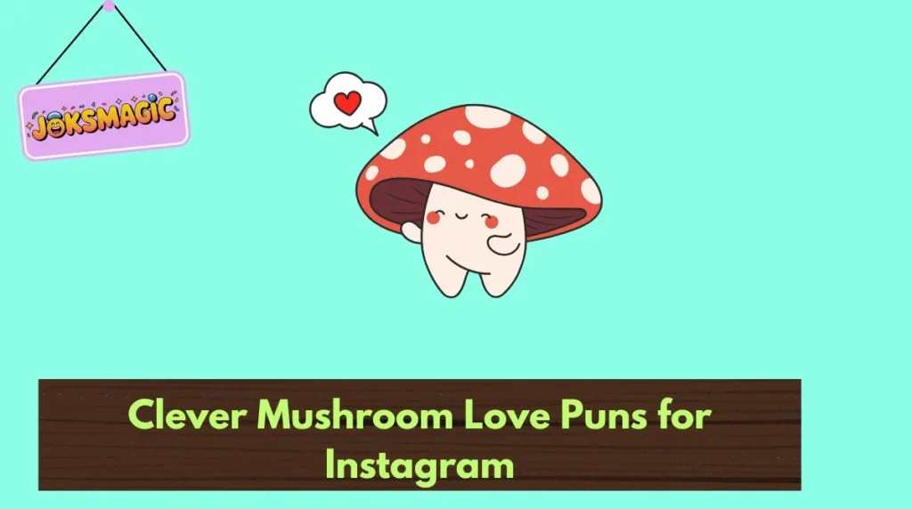Clever Mushroom Love Puns for Instagram
