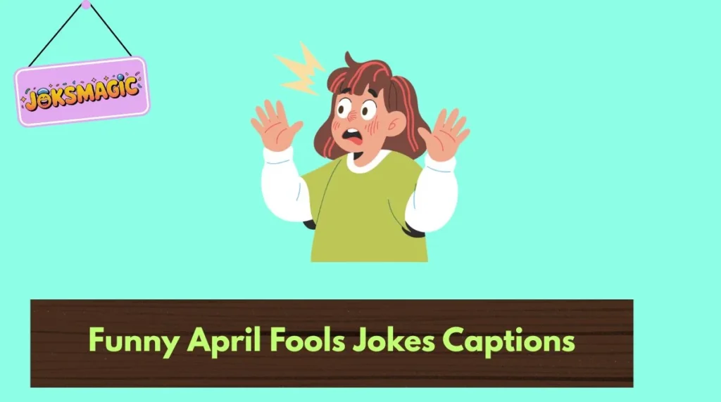 Funny April Fools Jokes Captions
