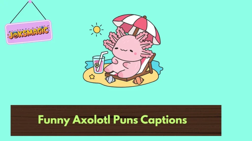 Funny Axolotl Puns Captions