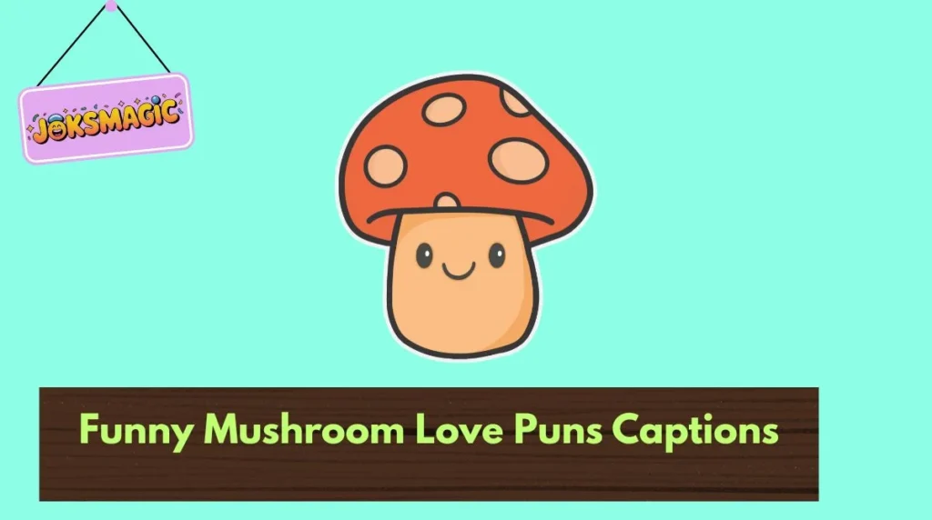 Funny Mushroom Love Puns Captions