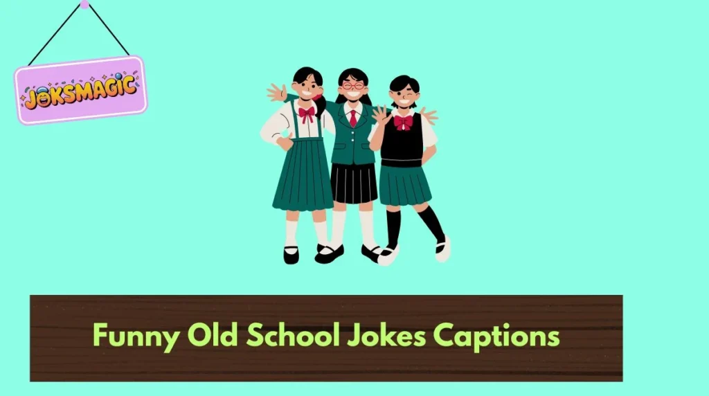 Funny Old School Jokes Captions