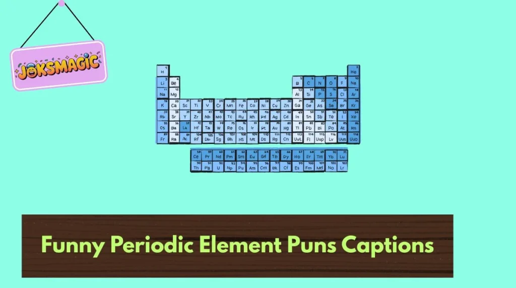 Funny Periodic Element Puns Captions