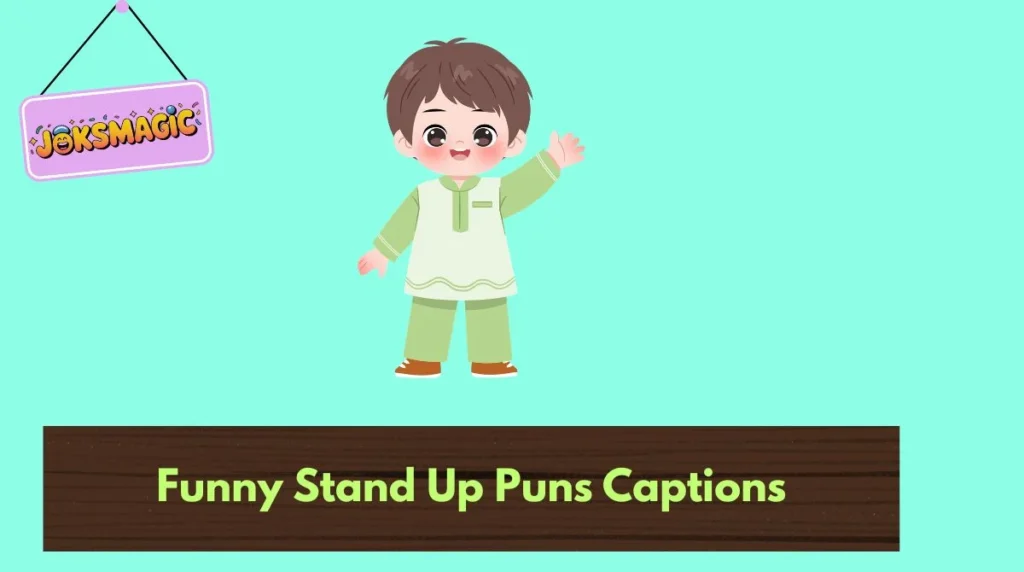 Funny Stand Up Puns Captions