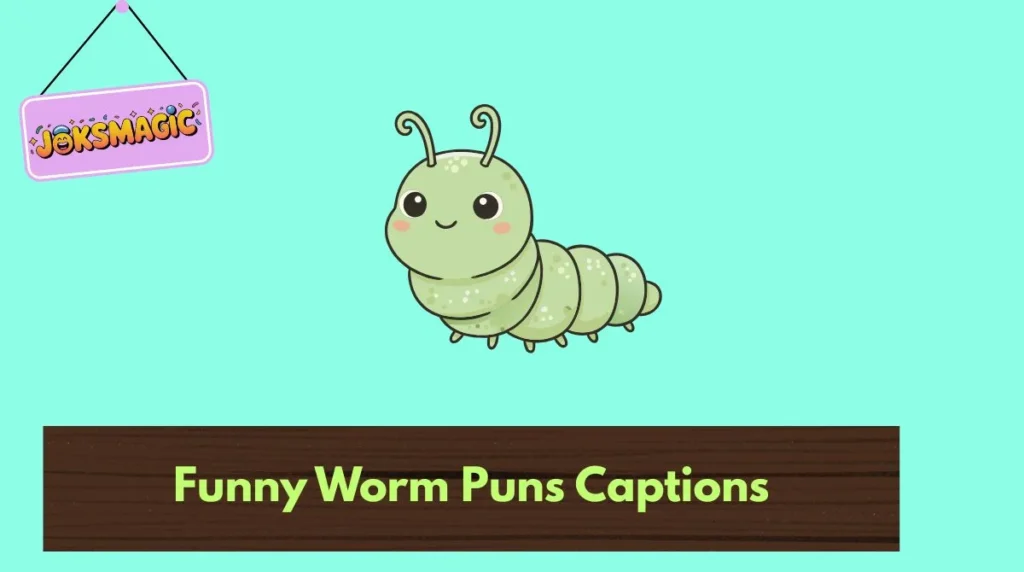 Funny Worm Puns Captions