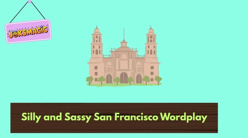 Silly and Sassy San Francisco Wordplay