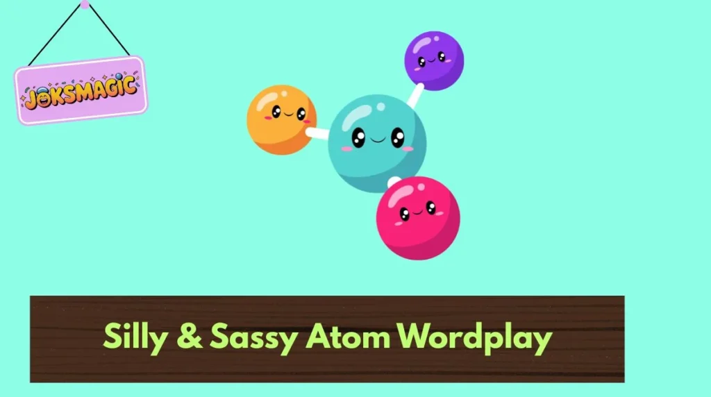 Silly & Sassy Atom Wordplay
