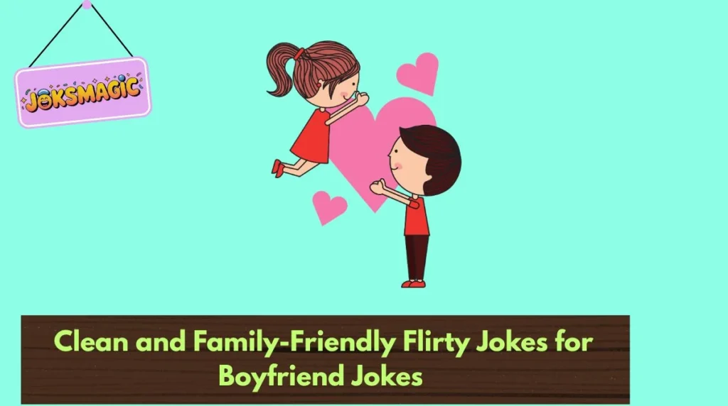 Clean and Family-Friendly Flirty Jokes for Boyfriend Jokes