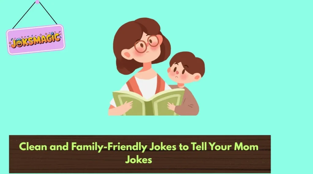 Clean and Family-Friendly Jokes to Tell Your Mom Jokes