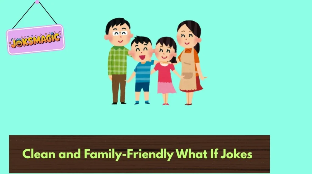 Clean and Family-Friendly What If Jokes