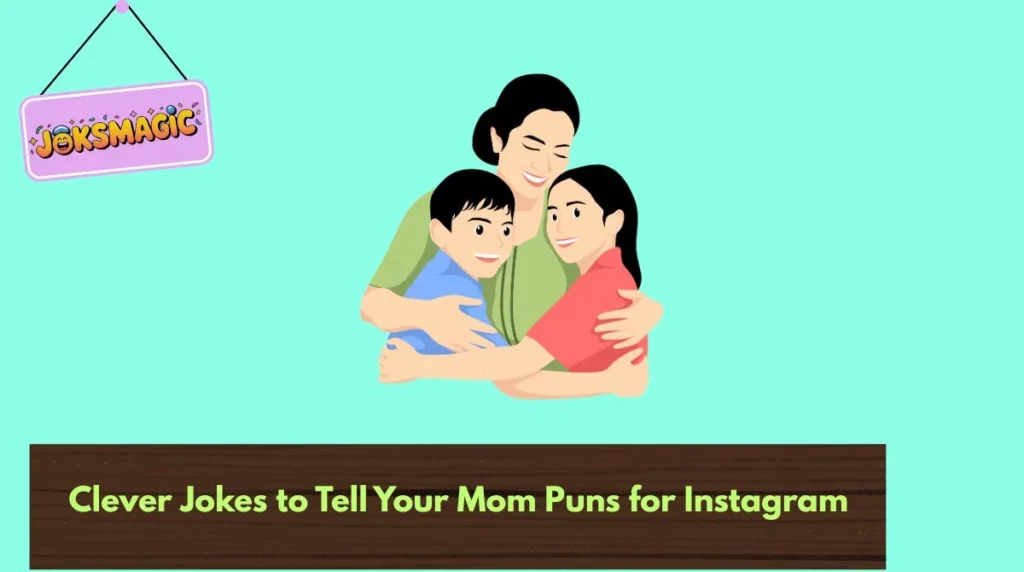 Clever Jokes to Tell Your Mom Puns for Instagram