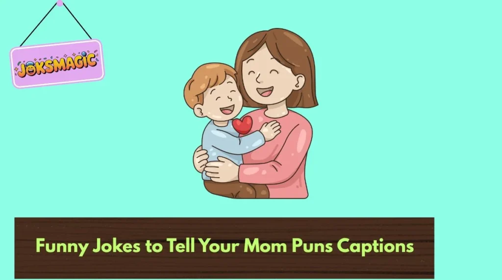Funny Jokes to Tell Your Mom Puns Captions
