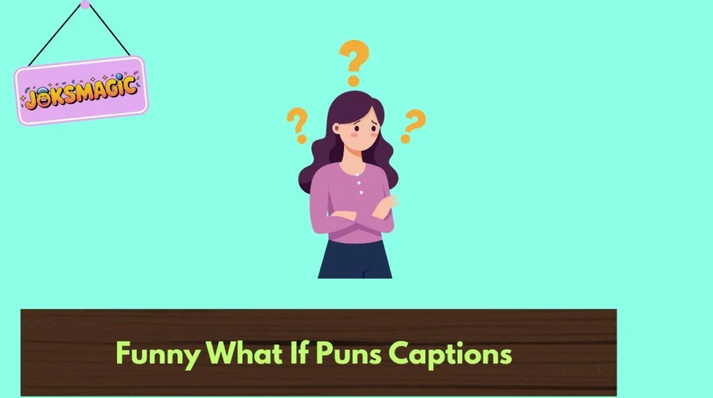 Funny What If Puns Captions