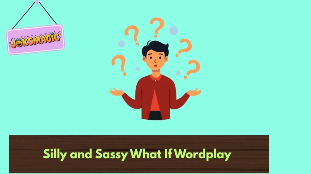 Silly and Sassy What If Wordplay